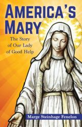 America's Mary : The Story of Our Lady of Good Help