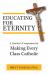 Educating for Eternity : A Teacher's Companion for Making Every Class Catholic