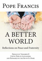 A Better World : Reflections on Peace and Fraternity