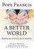 A Better World : Reflections on Peace and Fraternity