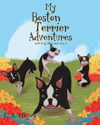 My Boston Terrier Adventures (with Rudy, Riley and More... )
