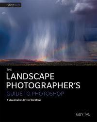 The Landscape Photographer's Guide to Photoshop : A Visualization-Driven Workflow