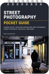 Street Photography: Pocket Guide : Camera Setup, Shooting Techniques, Composition Tips, and Shooting Scenarios