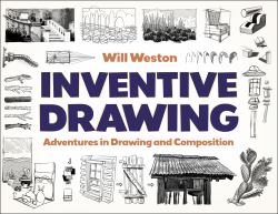 Inventive Drawing : Drawing, Composition, and Style Development for the 21st Century