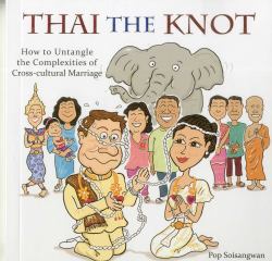 Thai the Knot : How to Untangle the Complexities of Cross-Cultural Marriage
