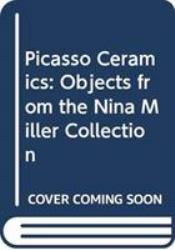 Picasso Ceramics : Objects from the Nina Miller Collection