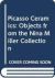 Picasso Ceramics : Objects from the Nina Miller Collection