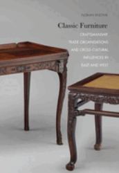 Classic Furniture : Craftsmanship, Trade Organisations and Cross-Cultural Influences in East and West
