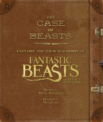The Case of Beasts : Explore the Film Wizardry of Fantastic Beasts and Where to Find Them