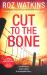 Cut to the Bone (a DI Meg Dalton Thriller, Book 3) Cut to the Bone (a DI Meg Dalton Thriller, Book 3)