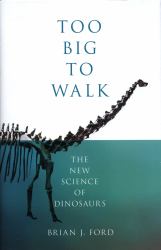Too Big to Walk: the New Science of Dinosaurs