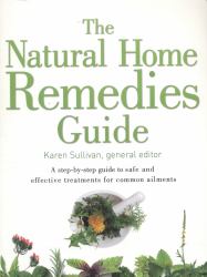 The Natural Home Remedies Guide : A Step-by-Step Guide to Safe and Effective Treatments for Common Ailments