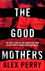 The Good Mothers : The Story of the Three Women Who Took on the World's Most Powerful Mafia