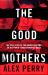 The Good Mothers : The Story of the Three Women Who Took on the World's Most Powerful Mafia