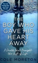 The Boy Who Gave His Heart Away : The True Story of a Death That Brought Life