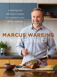 New Classics : Inspiring and Delicious Recipes to Transform Your Home Cooking