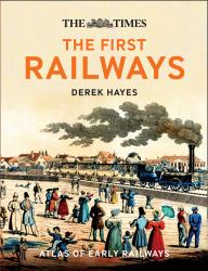 The First Railways : Historical Atlas of Early Railways