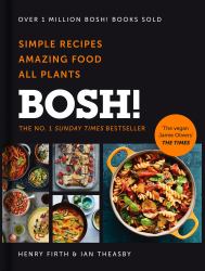 Bosh! : Simple Recipes, Amazing Food, All Plants