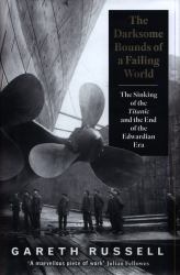 The Darksome Bounds of a Failing World : The Sinking of the Titanic and the End of the Edwardian Era