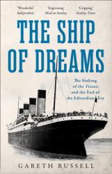 The Ship of Dreams : The Sinking of the Titanic and the End of the Edwardian Era