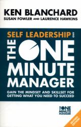 Self Leadership and the One Minute Manager : Gain the Mindset and Skillset for Getting What You Need to Succeed [Revised Edition]