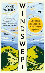 Windswept : Life, Nature and Deep Time in the Scottish Highlands