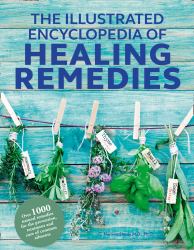 The Illustrated Encyclopedia of Healing Remedies : Over 1,000 Natural Remedies