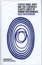 Endure : Mind, Body, and the Curiously Elastic Limits of Human Performance