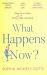 What Happens Now? What Happens Now?
