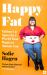 Happy Fat : Taking up Space in a World That Wants to Shrink You