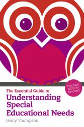 The Essential Guide to Understanding Special Educational Needs : Practical Skills for Teachers