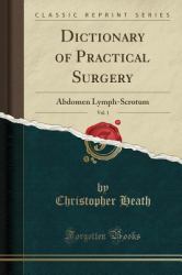 Dictionary of Practical Surgery, Vol. 1 : Abdomen Lymph-Scrotum (Classic Reprint)