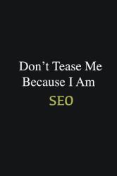 Don't Tease Me Because I Am SEO : Writing Careers Journals and Notebook. a Way Towards Enhancement