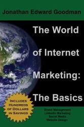The World of Internet Marketing: the Basics : Online Brand Building, Social Media, and Website Design