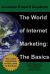 The World of Internet Marketing: the Basics : Online Brand Building, Social Media, and Website Design