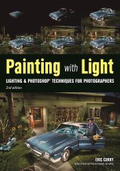 Painting with Light : Lighting and Photoshop Techniques for Photographers, 2nd Ed