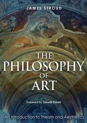 The Philosophy of Art : An Introduction to Theism and Aesthetics