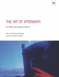 The Art of Aftermath : Words and Pictures Exchanged Between 07/2020-03/2023