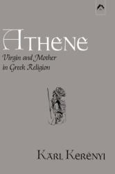 Athene : Virgin and Mother in Greek Religion