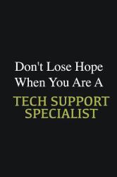 Don't Lose Hope When You Are a Ech Support Specialist : Writing Careers Journals and Notebook. a Way Towards Enhancement