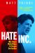 Hate, Inc : Why Today's Media Makes Us Despise One Another
