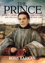 The Prince : Andrew Cuomo, Coronavirus, and the Fall of New York