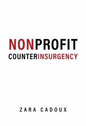 Nonprofit Counterinsurgency : How the Nonprofit Industrial Complex Destroys Social Movements (and What to Do)