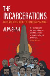 The Incarcerations : BK16 and the Search for Democracy in India