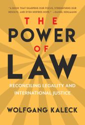 The Power of Law : Reconciling Legality and International Justice