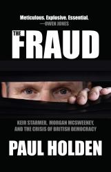 The Fraud : Keir Starmer, Morgan Mcsweeney, and the Crisis of British Democracy