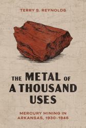 The Metal of a Thousand Uses : Mercury Mining in Arkansas, 1930-1946