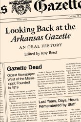 Looking Back at the Arkansas Gazette : An Oral History
