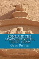 Rome and the Arabs Before the Rise of Islam : A Brief Introduction