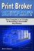 Print Broker Blueprint : Your a to Z Guide to Becoming a Successful Print Broker